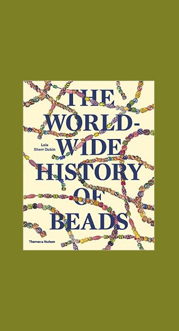 The World-Wide History of Beads: Ancient, Ethnic, Contemporary